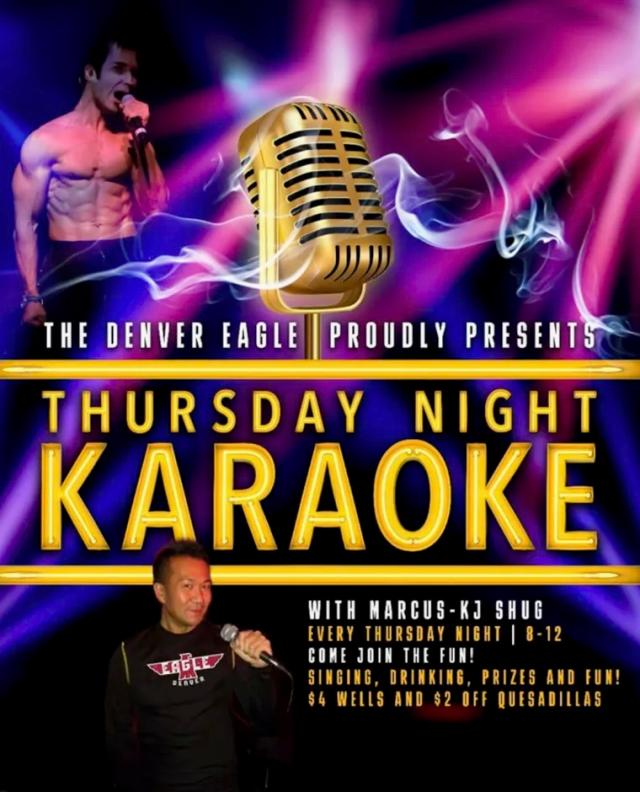 Thursday Night Karaoke flyer: the Denver Eagle proudly presents Thursday Night Karaoke with Marcus-KJ Shug, every Thursday 8 to 12.
