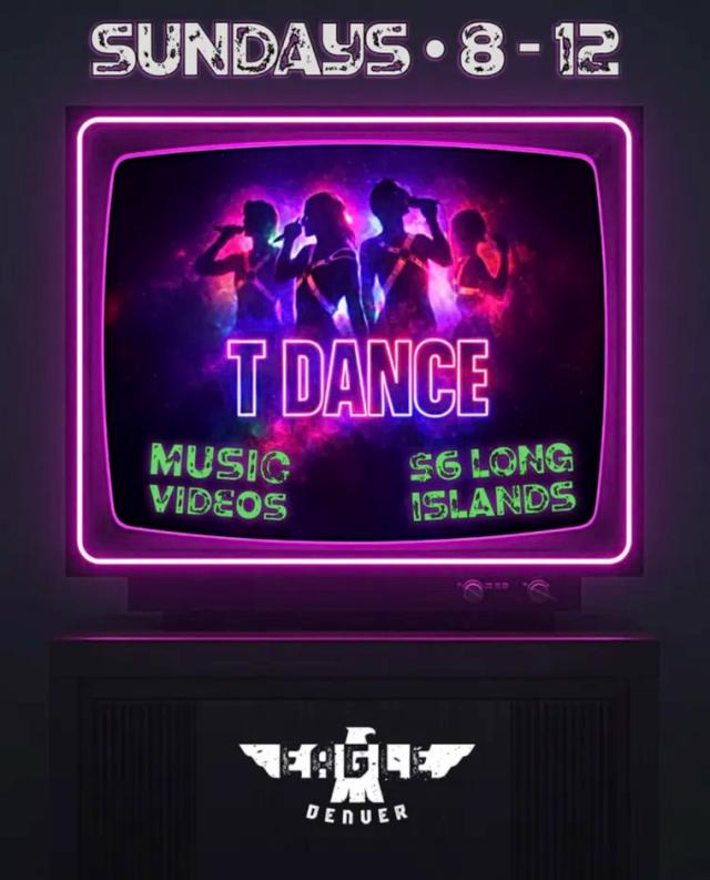 T Dance flyer: Sundays 8 to 12, music videos, $6 Long Islands.
